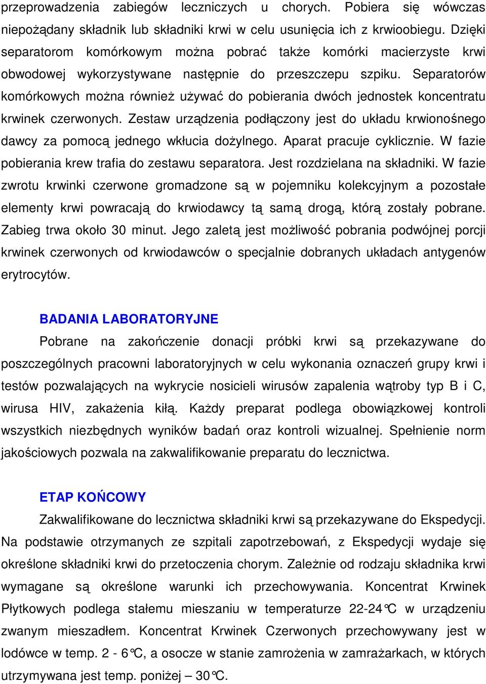 Separatorów komórkowych moŝna równieŝ uŝywać do pobierania dwóch jednostek koncentratu krwinek czerwonych.