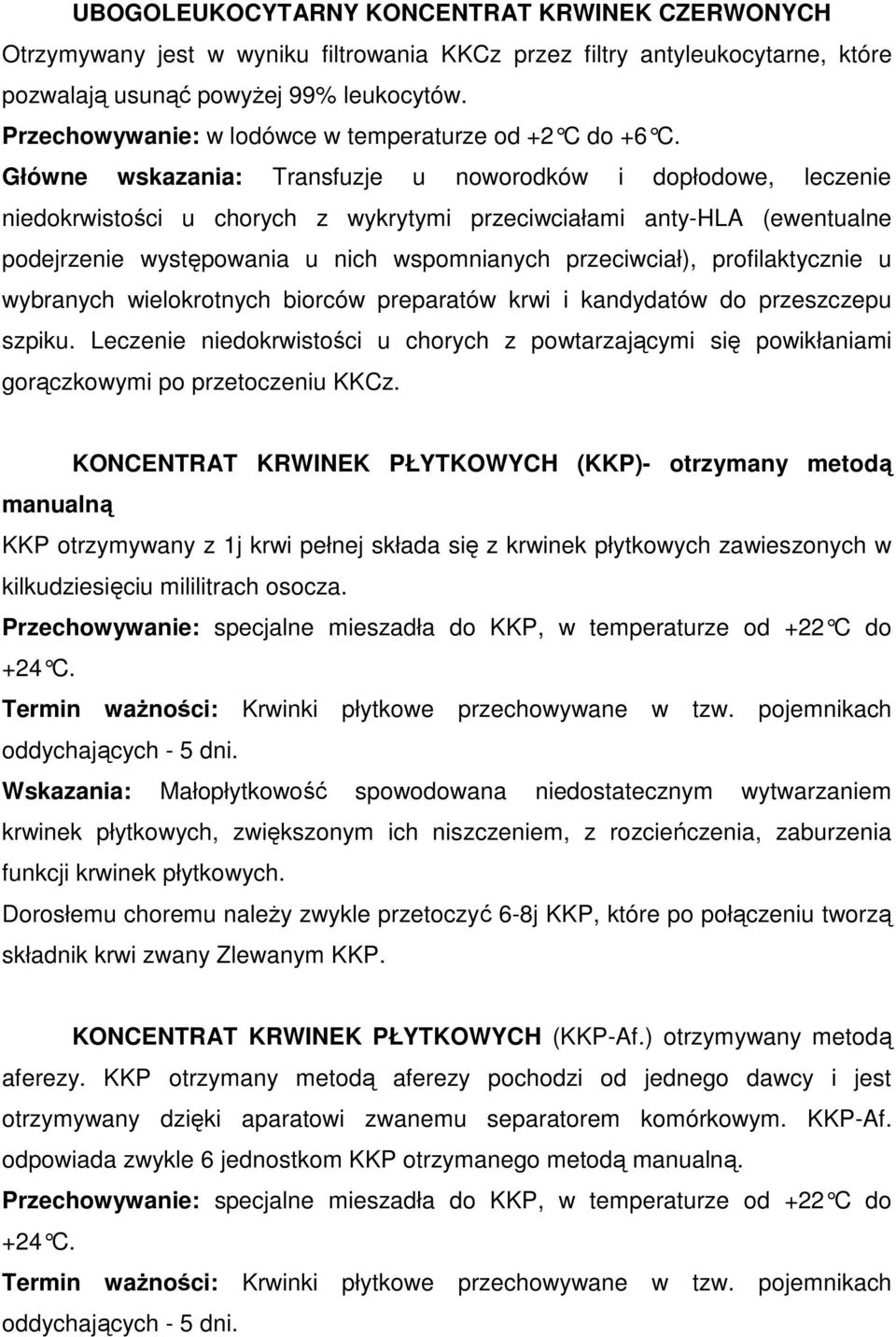 Główne wskazania: Transfuzje u noworodków i dopłodowe, leczenie niedokrwistości u chorych z wykrytymi przeciwciałami anty-hla (ewentualne podejrzenie występowania u nich wspomnianych przeciwciał),