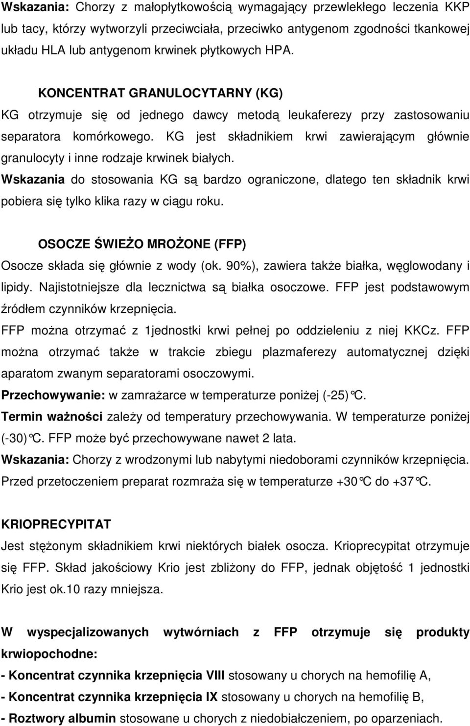 KG jest składnikiem krwi zawierającym głównie granulocyty i inne rodzaje krwinek białych.