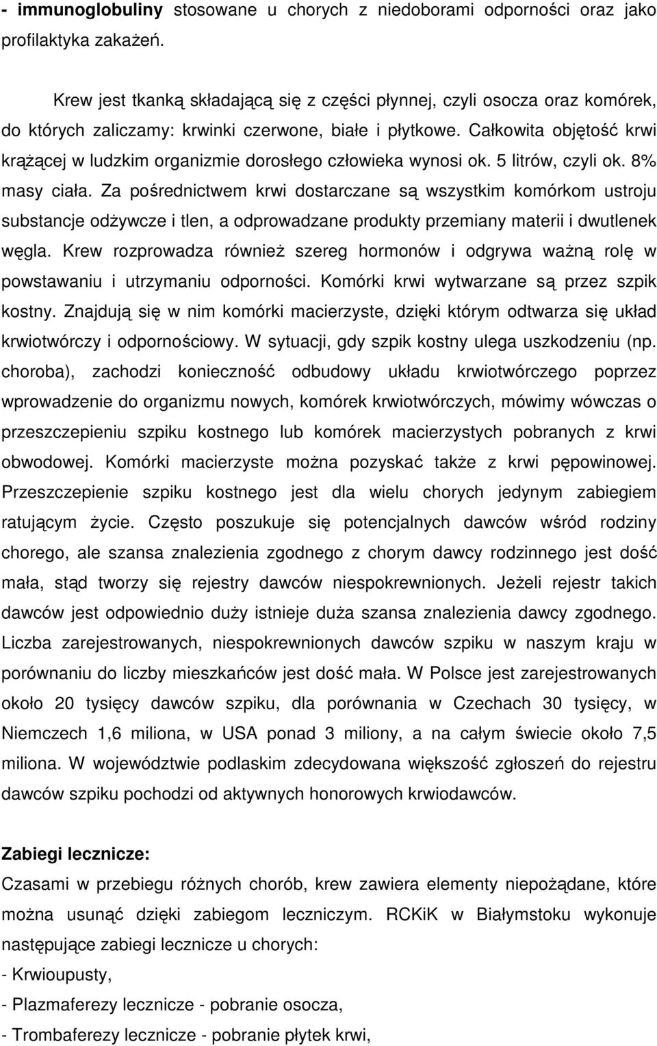Całkowita objętość krwi krąŝącej w ludzkim organizmie dorosłego człowieka wynosi ok. 5 litrów, czyli ok. 8% masy ciała.