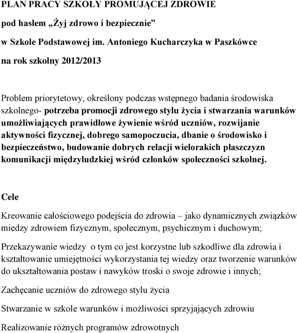 umożliwiających prawidłowe żywienie wśród uczniów, rozwijanie aktywności fizycznej, dobrego samopoczucia, dbanie o środowisko i bezpieczeństwo, budowanie dobrych relacji wielorakich płaszczyzn