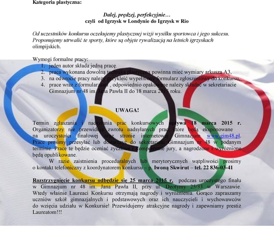 praca wykonana dowolną techniką plastyczną powinna mieć wymiary arkusza A3, 3. na odwrocie pracy należy przykleić wypełniony formularz zgłoszeniowy do konkursu, 4.