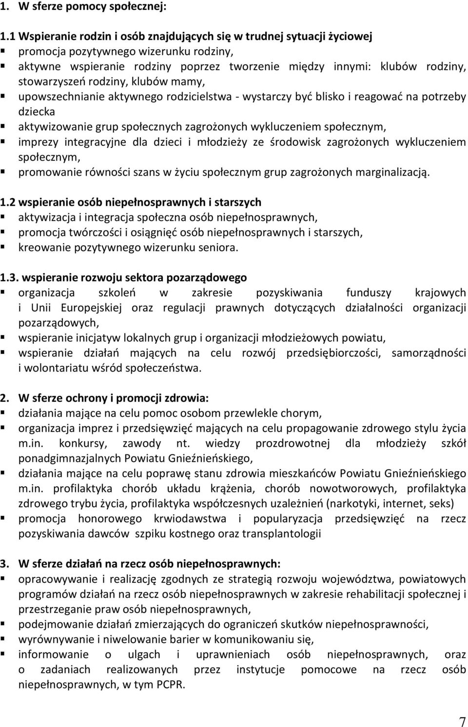 stowarzyszeń rodziny, klubów mamy, upowszechnianie aktywnego rodzicielstwa - wystarczy być blisko i reagować na potrzeby dziecka aktywizowanie grup społecznych zagrożonych wykluczeniem społecznym,