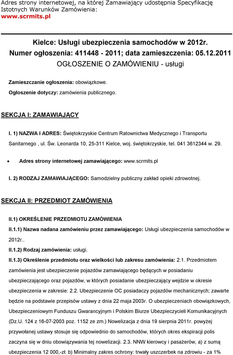 SEKCJA I: ZAMAWIAJĄCY I. 1) NAZWA I ADRES: Świętokrzyskie Centrum Ratownictwa Medycznego i Transportu Sanitarnego, ul. Św. Leonarda 10, 25-311 Kielce, woj. świętokrzyskie, tel. 041 3612344 w. 29.