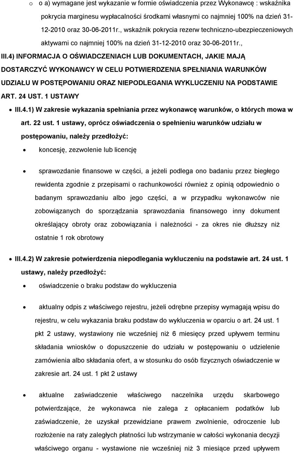 4) INFORMACJA O OŚWIADCZENIACH LUB DOKUMENTACH, JAKIE MAJĄ DOSTARCZYĆ WYKONAWCY W CELU POTWIERDZENIA SPEŁNIANIA WARUNKÓW UDZIAŁU W POSTĘPOWANIU ORAZ NIEPODLEGANIA WYKLUCZENIU NA PODSTAWIE ART. 24 UST.