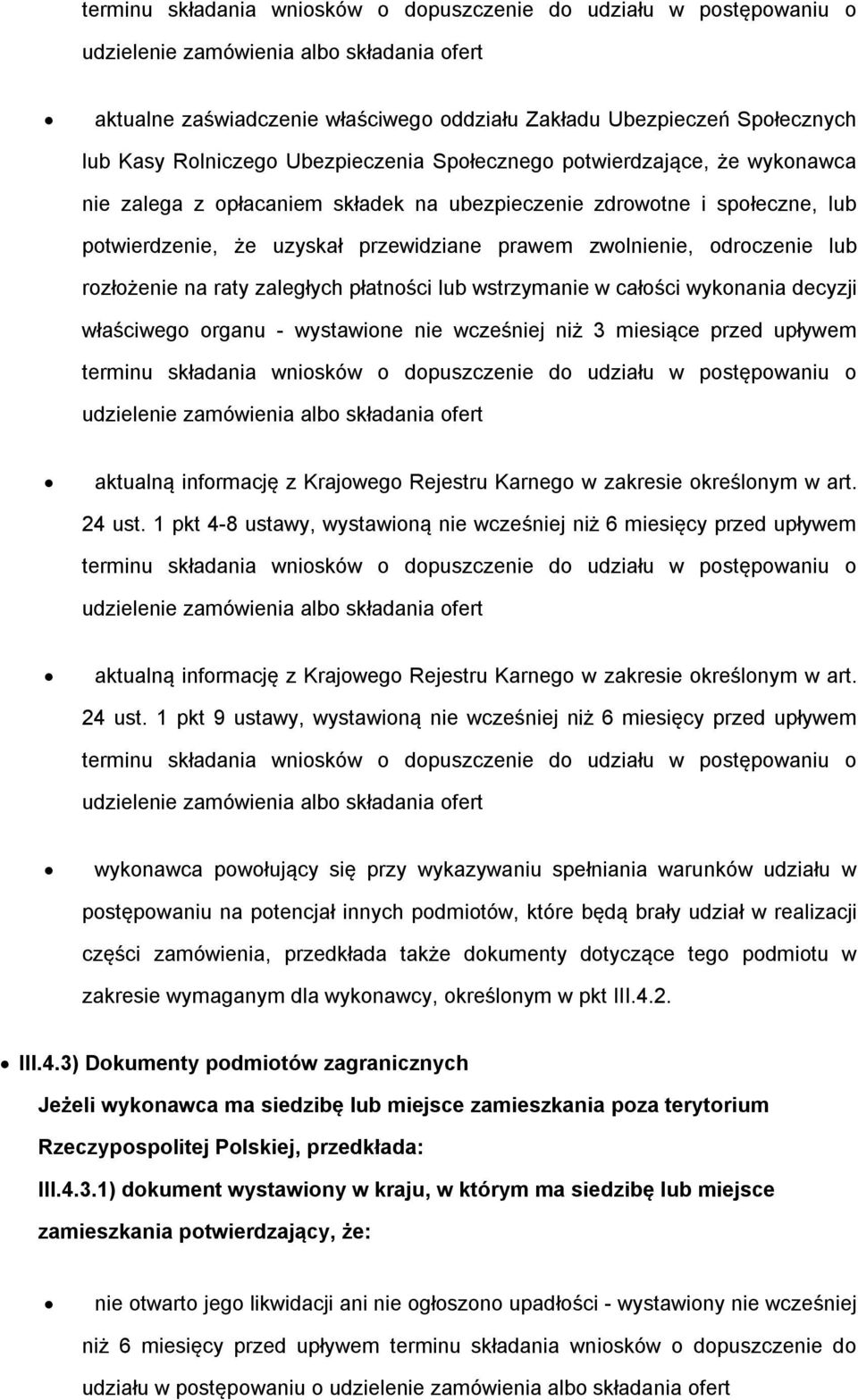 organu - wystawione nie wcześniej niż 3 miesiące przed upływem aktualną informację z Krajowego Rejestru Karnego w zakresie określonym w art. 24 ust.