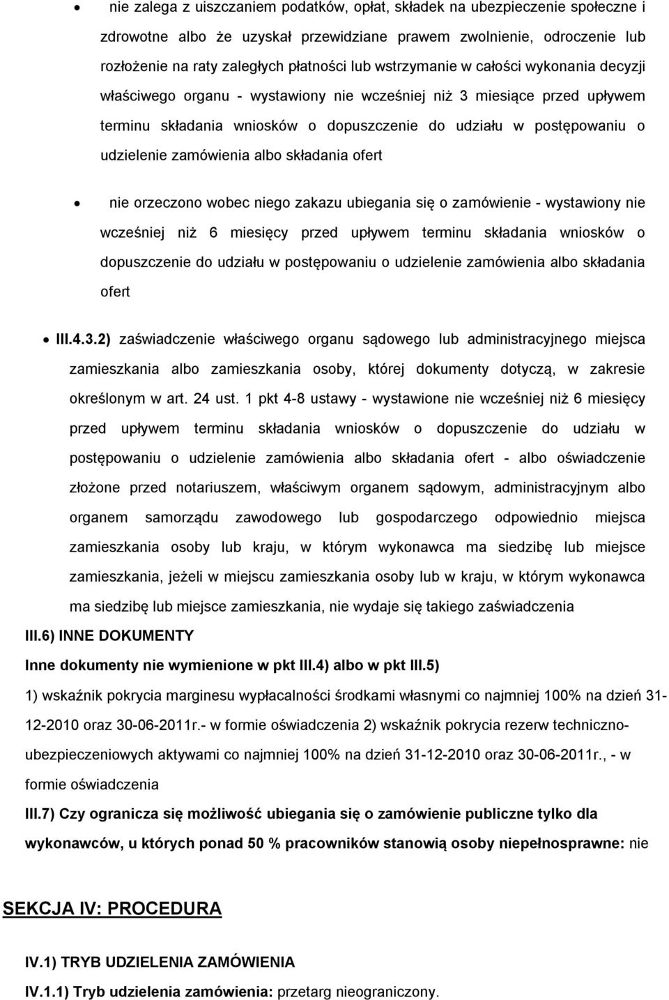 wcześniej niż 6 miesięcy przed upływem terminu składania wniosków o dopuszczenie do udziału w postępowaniu o udzielenie zamówienia albo składania ofert III.4.3.