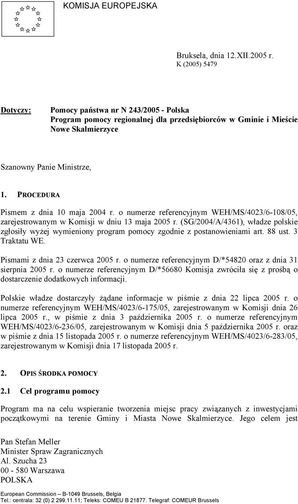PROCEDURA Pismem z dnia 10 maja 2004 r. o numerze referencyjnym WEH/MS/4023/6-108/05, zarejestrowanym w Komisji w dniu 13 maja 2005 r.