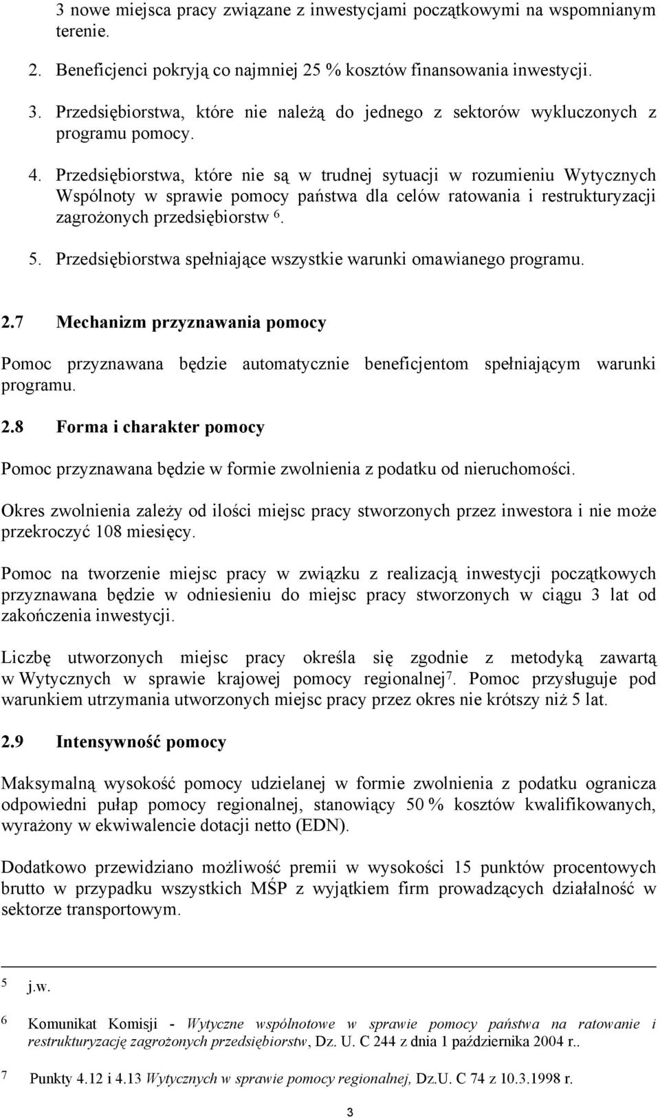 Przedsiębiorstwa, które nie są w trudnej sytuacji w rozumieniu Wytycznych Wspólnoty w sprawie pomocy państwa dla celów ratowania i restrukturyzacji zagrożonych przedsiębiorstw 6. 5.