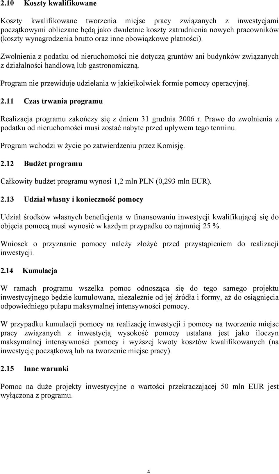 Program nie przewiduje udzielania w jakiejkolwiek formie pomocy operacyjnej. 2.11 Czas trwania programu Realizacja programu zakończy się z dniem 31 grudnia 2006 r.