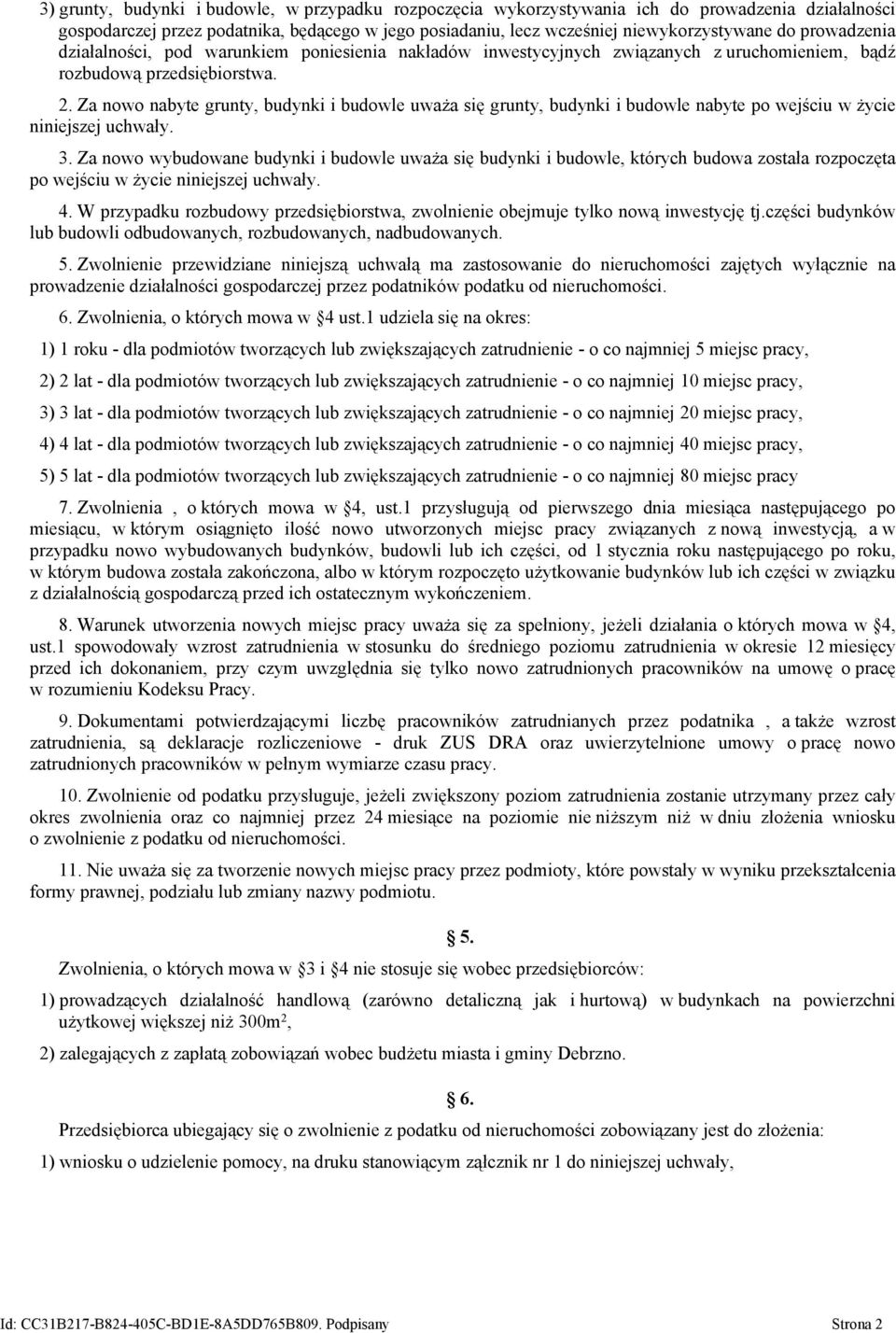 Za nowo nabyte grunty, budynki i budowle uważa się grunty, budynki i budowle nabyte po wejściu w życie niniejszej uchwały. 3.