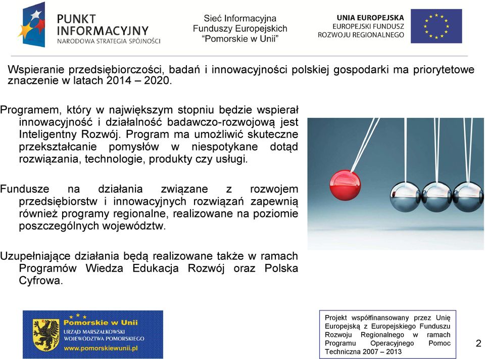 Program ma umożliwić skuteczne przekształcanie pomysłów w niespotykane dotąd rozwiązania, technologie, produkty czy usługi.