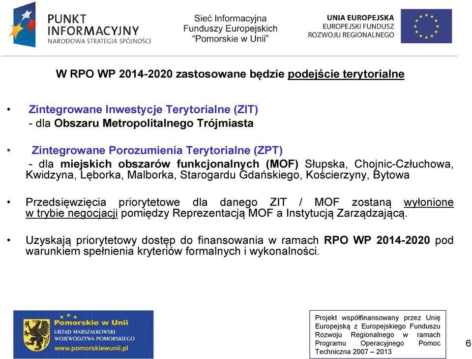 Starogardu Gdańskiego, Kościerzyny, Bytowa Przedsięwzięcia priorytetowe dla danego ZIT / MOF zostaną wyłonione w trybie negocjacji pomiędzy