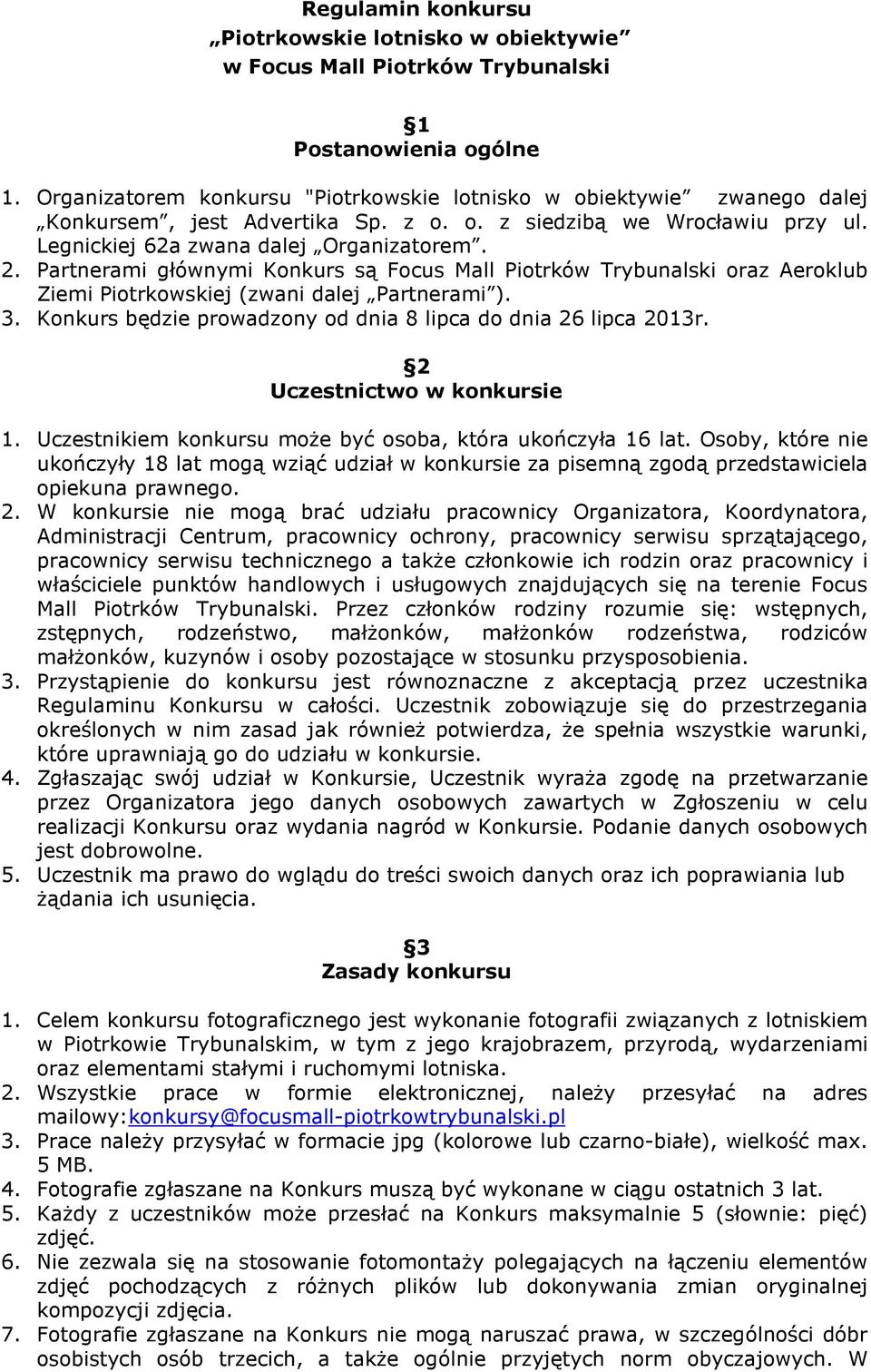Partnerami głównymi Konkurs są Focus Mall Piotrków Trybunalski oraz Aeroklub Ziemi Piotrkowskiej (zwani dalej Partnerami ). 3. Konkurs będzie prowadzony od dnia 8 lipca do dnia 26 lipca 2013r.