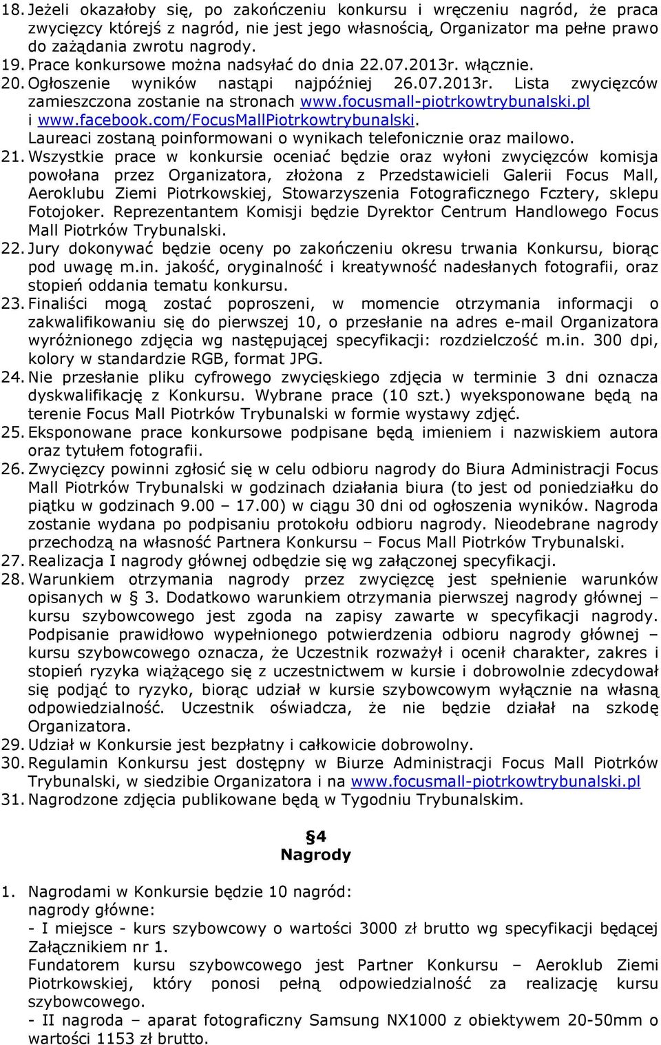 focusmall-piotrkowtrybunalski.pl i www.facebook.com/focusmallpiotrkowtrybunalski. Laureaci zostaną poinformowani o wynikach telefonicznie oraz mailowo. 21.