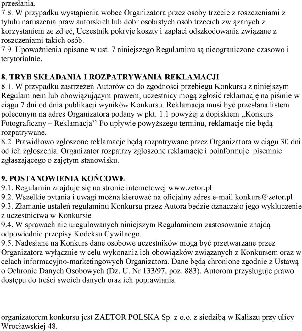 pokryje koszty i zapłaci odszkodowania związane z roszczeniami takich osób. 7.9. Upoważnienia opisane w ust. 7 niniejszego Regulaminu są nieograniczone czasowo i terytorialnie. 8.