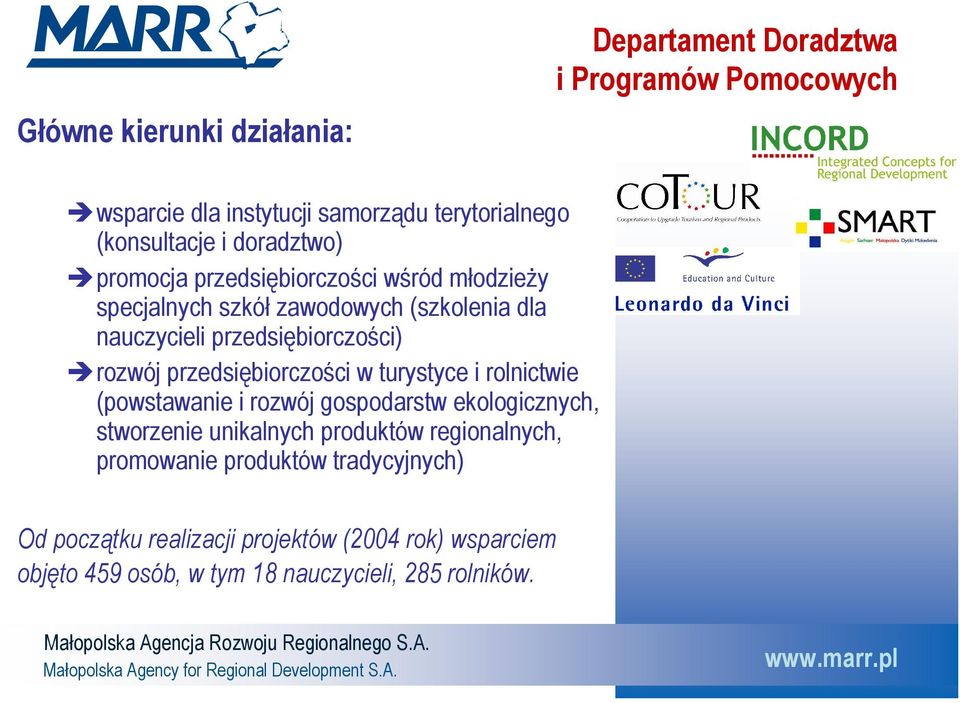 przedsiębiorczości w turystyce i rolnictwie (powstawanie i rozwój gospodarstw ekologicznych, stworzenie unikalnych produktów regionalnych,