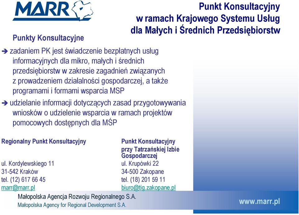 pomocowych dostępnych dla MŚP Punkt Konsultacyjny w ramach Krajowego Systemu Usług dla Małych i Średnich Przedsiębiorstw Regionalny Punkt Konsultacyjny Punkt Konsultacyjny