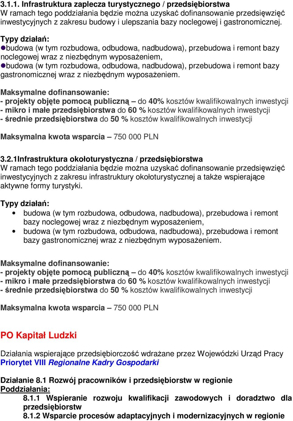 Typy działań: budowa (w tym rozbudowa, odbudowa, nadbudowa), przebudowa i remont bazy noclegowej wraz z niezbędnym wyposażeniem, budowa (w tym rozbudowa, odbudowa, nadbudowa), przebudowa i remont