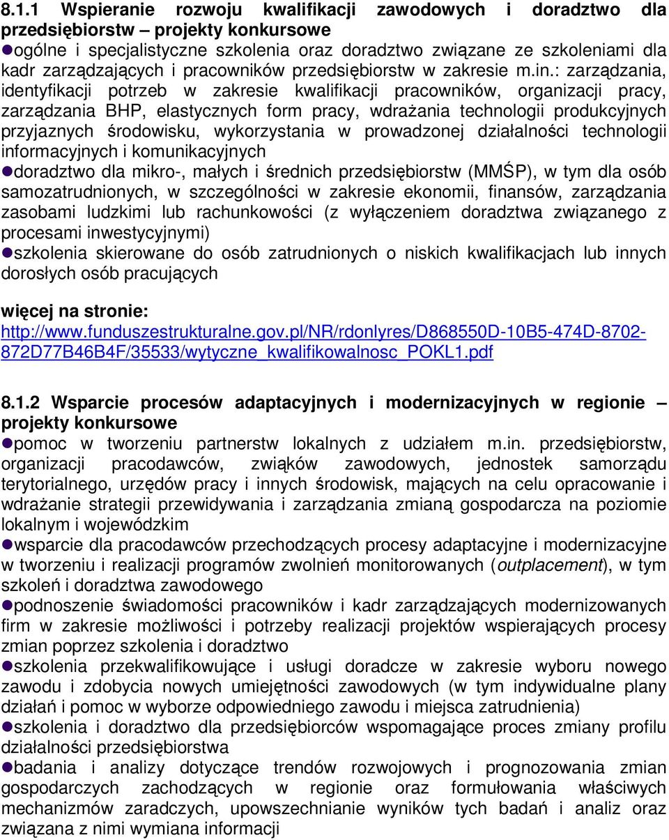 : zarządzania, identyfikacji potrzeb w zakresie kwalifikacji pracowników, organizacji pracy, zarządzania BHP, elastycznych form pracy, wdrażania technologii produkcyjnych przyjaznych środowisku,