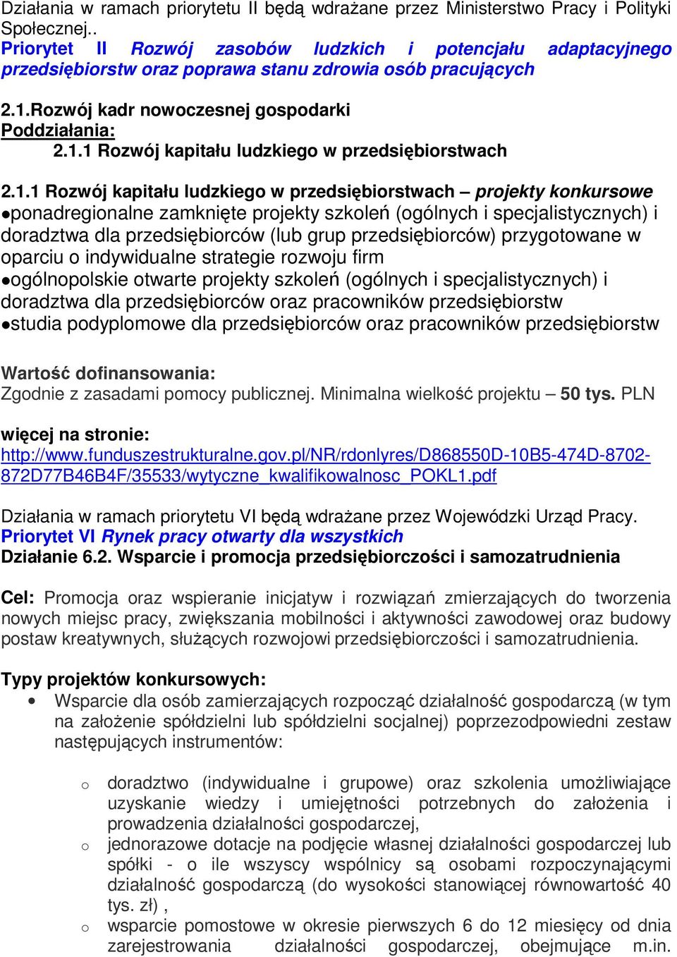 1.1 Rozwój kapitału ludzkiego w przedsiębiorstwach projekty konkursowe ponadregionalne zamknięte projekty szkoleń (ogólnych i specjalistycznych) i doradztwa dla przedsiębiorców (lub grup