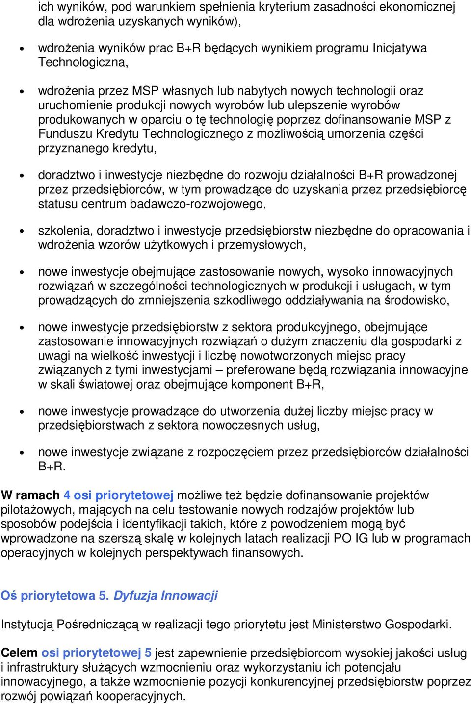 Kredytu Technologicznego z możliwością umorzenia części przyznanego kredytu, doradztwo i inwestycje niezbędne do rozwoju działalności B+R prowadzonej przez przedsiębiorców, w tym prowadzące do