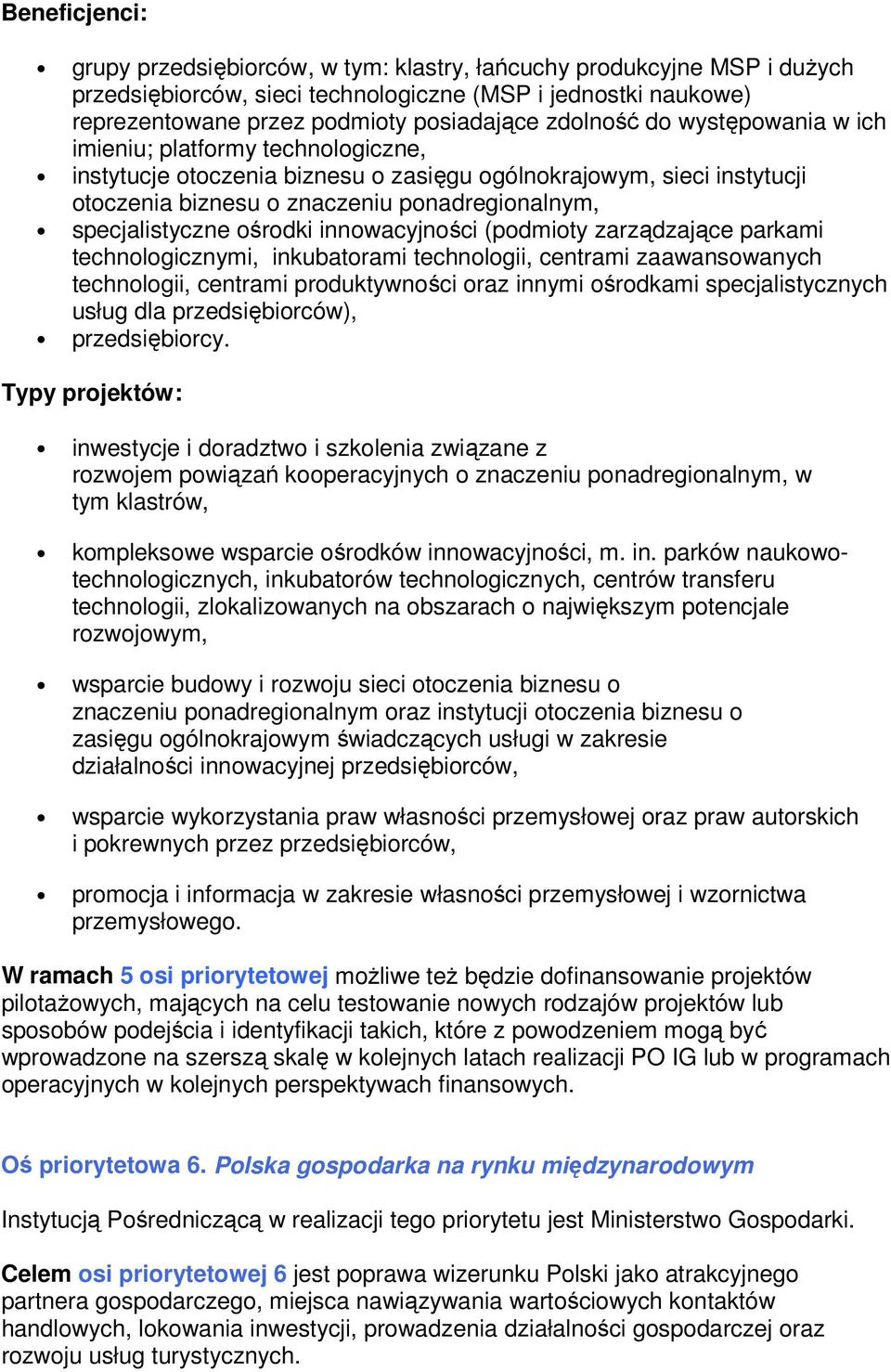 specjalistyczne ośrodki innowacyjności (podmioty zarządzające parkami technologicznymi, inkubatorami technologii, centrami zaawansowanych technologii, centrami produktywności oraz innymi ośrodkami