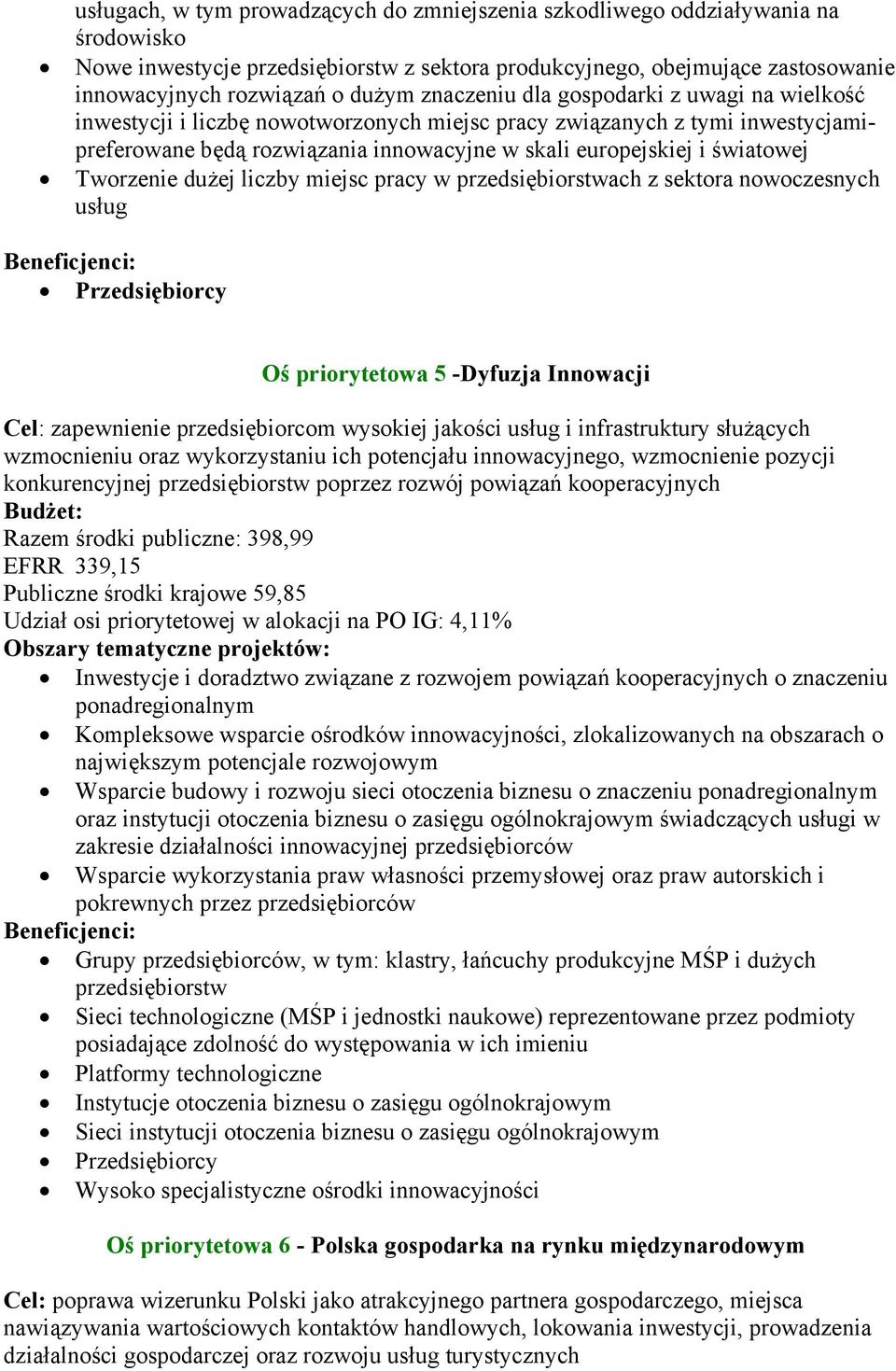 Tworzenie dużej liczby miejsc pracy w przedsiębiorstwach z sektora nowoczesnych usług Przedsiębiorcy Oś priorytetowa 5 -Dyfuzja Innowacji Cel: zapewnienie przedsiębiorcom wysokiej jakości usług i