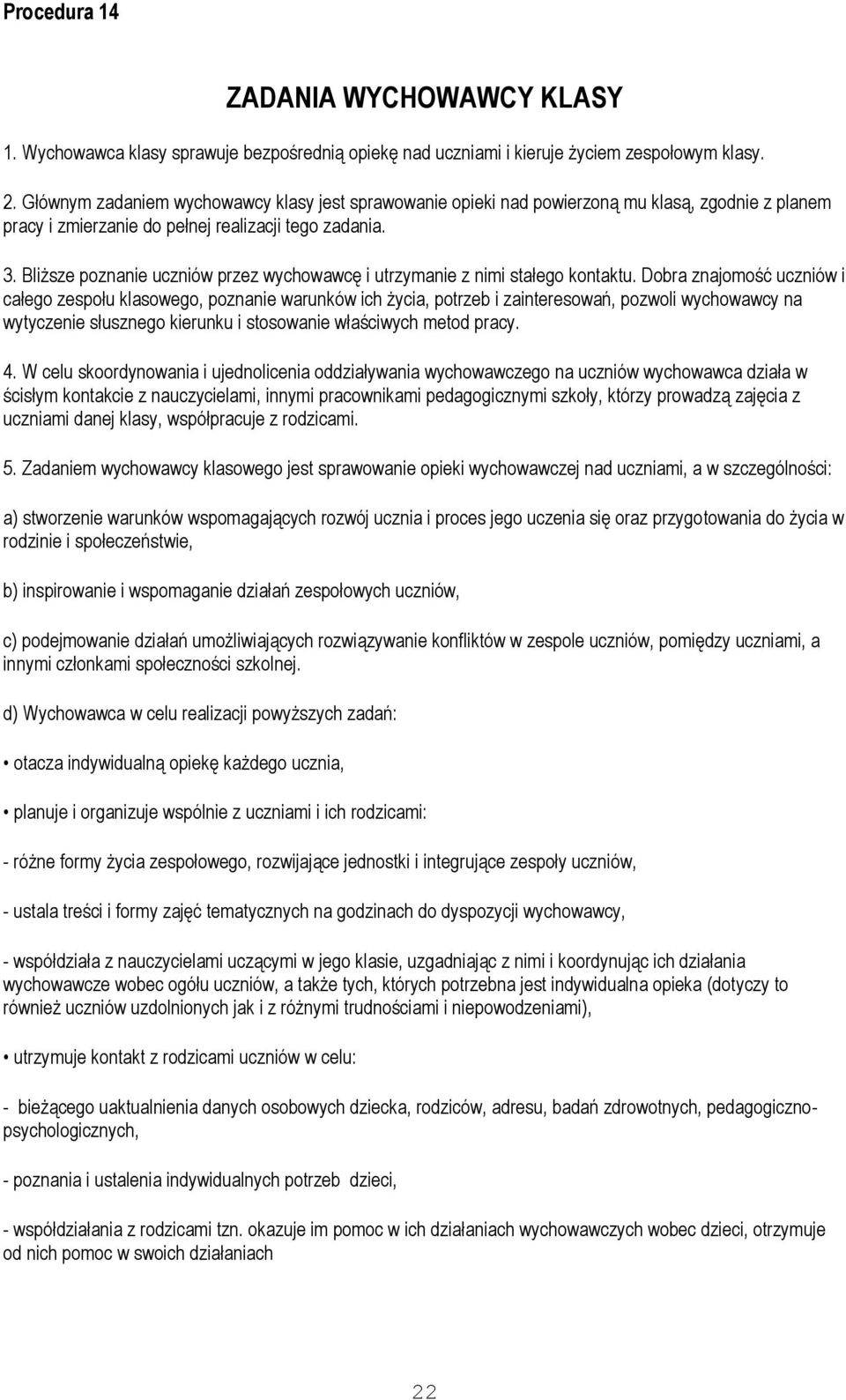 Bliższe poznanie uczniów przez wychowawcę i utrzymanie z nimi stałego kontaktu.