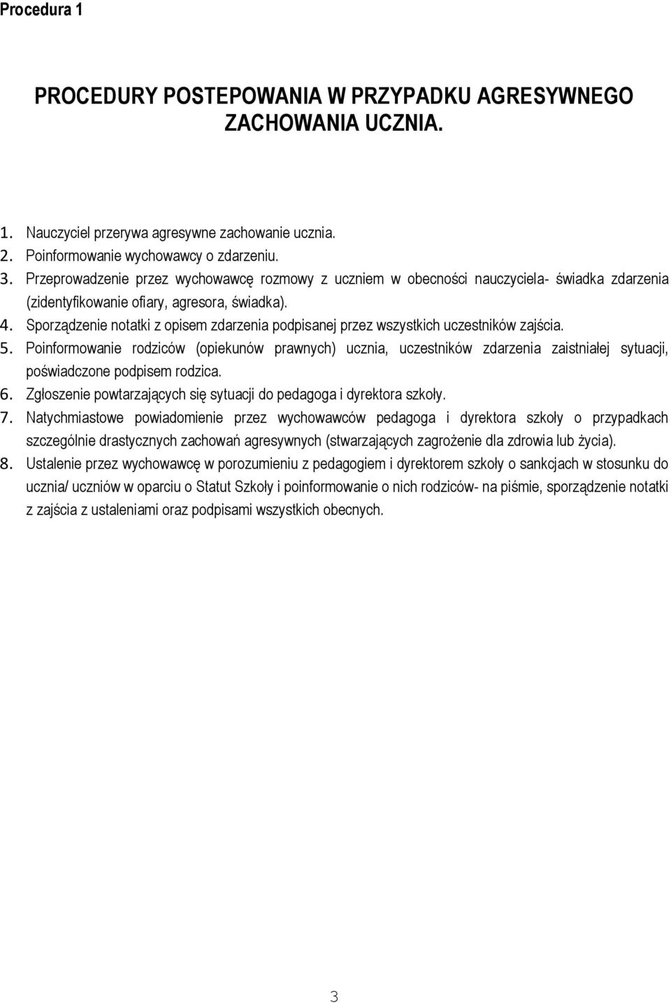 Sporządzenie notatki z opisem zdarzenia podpisanej przez wszystkich uczestników zajścia. 5.