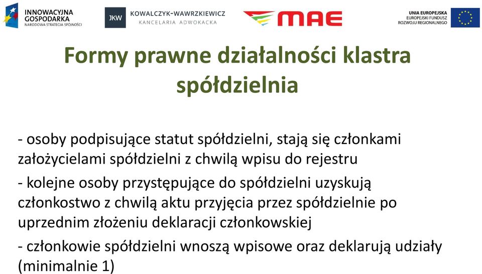 spółdzielni uzyskują członkostwo z chwilą aktu przyjęcia przez spółdzielnie po uprzednim złożeniu