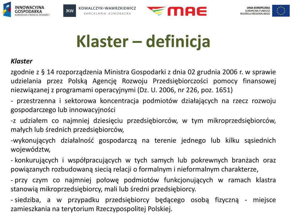 1651) - przestrzenna i sektorowa koncentracja podmiotów działających na rzecz rozwoju gospodarczego lub innowacyjności -z udziałem co najmniej dziesięciu przedsiębiorców, w tym mikroprzedsiębiorców,