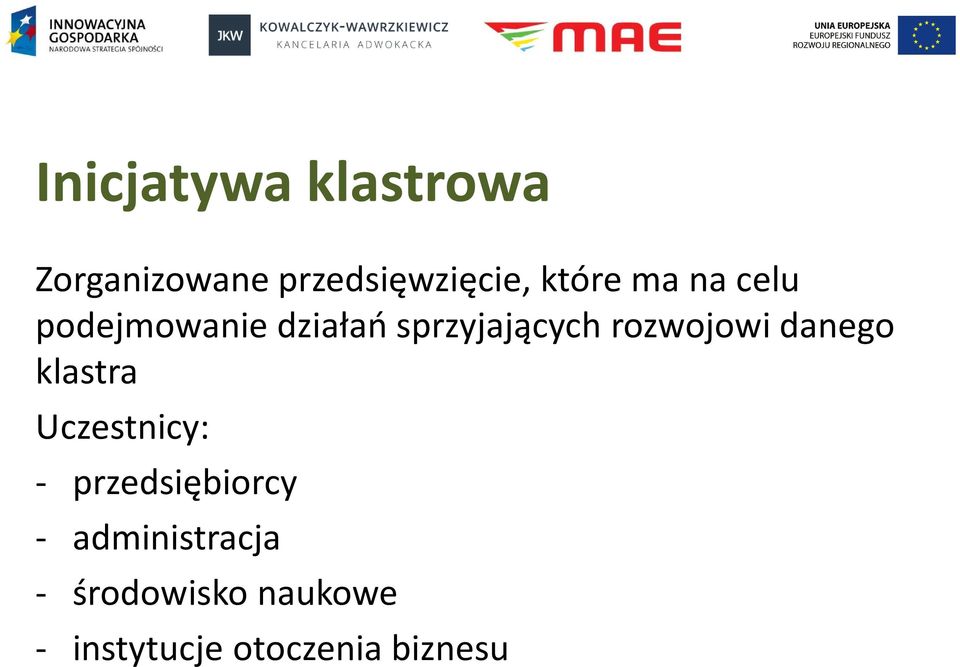 rozwojowi danego klastra Uczestnicy: - przedsiębiorcy -