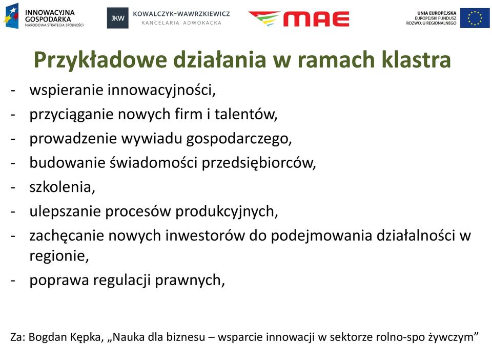 ulepszanie procesów produkcyjnych, - zachęcanie nowych inwestorów do podejmowania działalności w