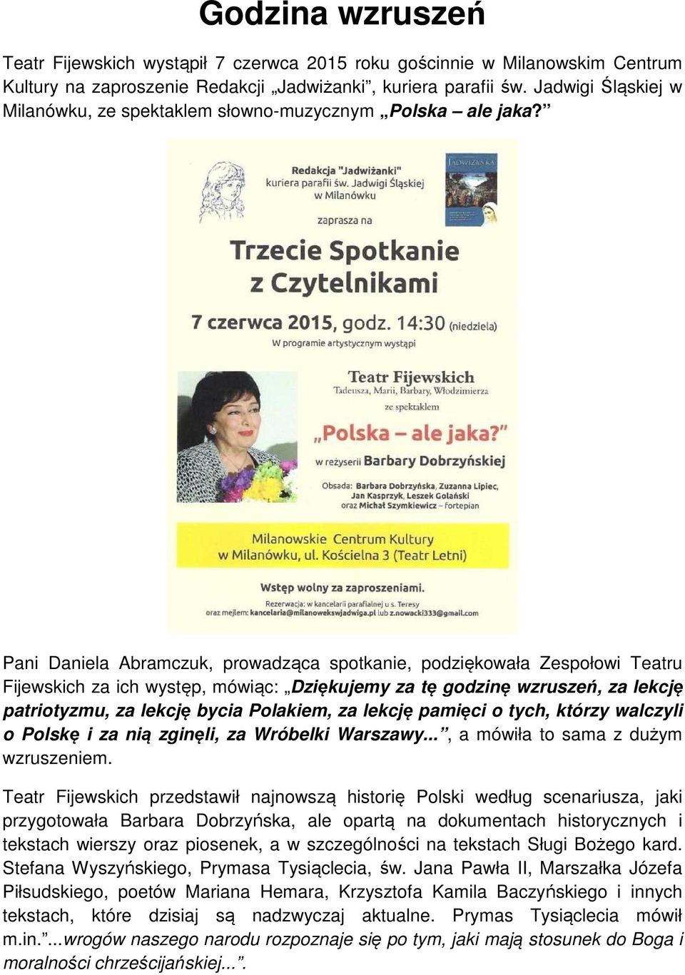 Pani Daniela Abramczuk, prowadząca spotkanie, podziękowała Zespołowi Teatru Fijewskich za ich występ, mówiąc: Dziękujemy za tę godzinę wzruszeń, za lekcję patriotyzmu, za lekcję bycia Polakiem, za