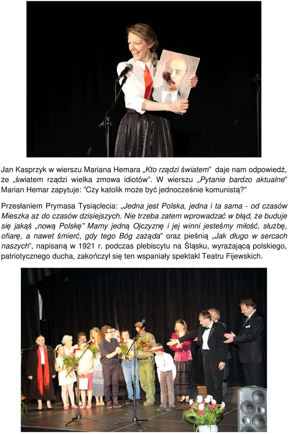 Przesłaniem Prymasa Tysiąclecia: Jedna jest Polska, jedna i ta sama - od czasów Mieszka aż do czasów dzisiejszych.