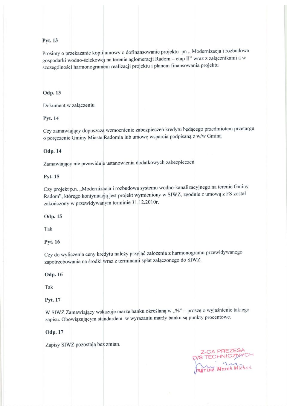 14 Czy zamawiaj4cy dopuszcza wzmocnienie zabezpieczefi kredytu bgd4cego przedmiotem przetargu o porgczenie Gminy Miasta Radomia lub umowg wsparcia podpisanq z w/w Gmin4 Odp.