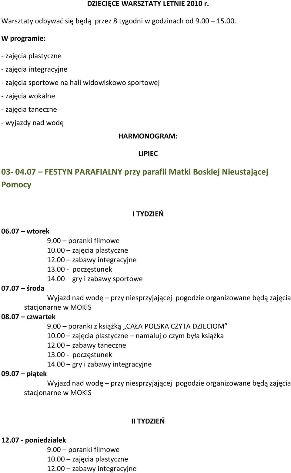 W programie: - zajęcia plastyczne - zajęcia integracyjne - zajęcia sportowe na hali widowiskowo sportowej - zajęcia