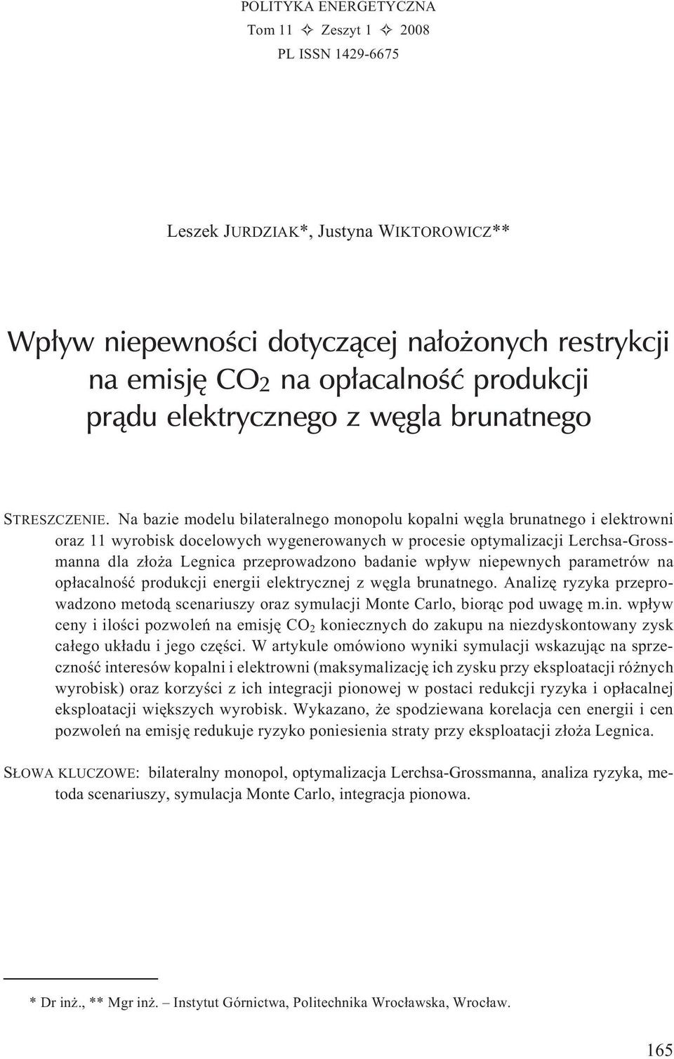 Na bazie modelu bilateralnego monopolu kopalni wêgla brunatnego i elektrowni oraz 11 wyrobisk docelowych wygenerowanych w procesie optymalizacji Lerchsa-Grossmanna dla z³o a Legnica przeprowadzono