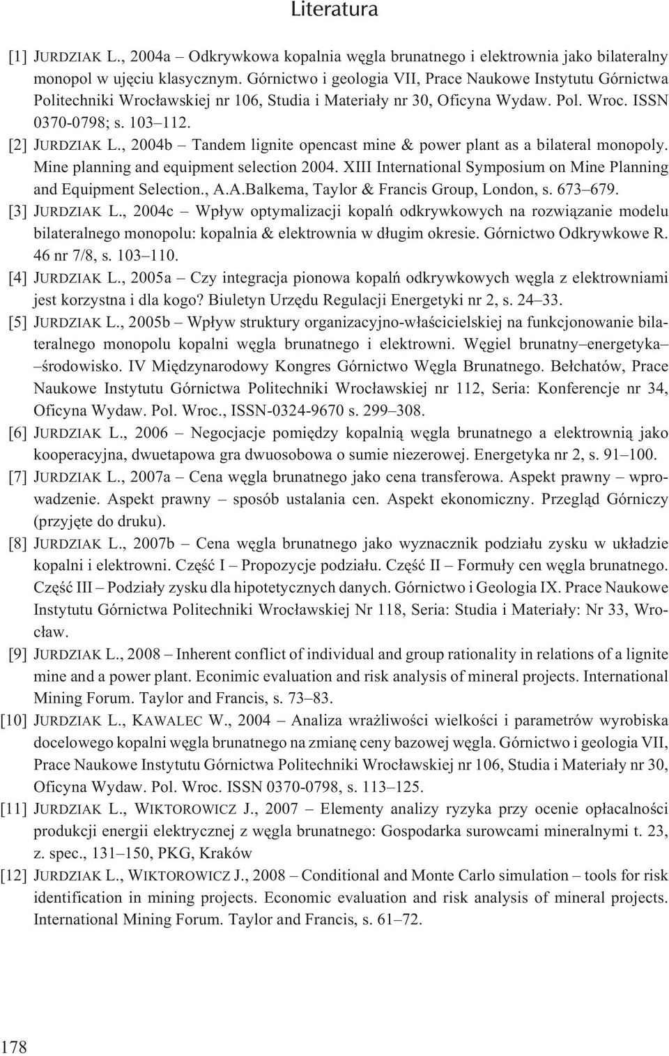 , 2004b Tandem lignite opencast mine & power plant as a bilateral monopoly. Mine planning and equipment selection 2004. XIII International Symposium on Mine Planning and Equipment Selection., A.