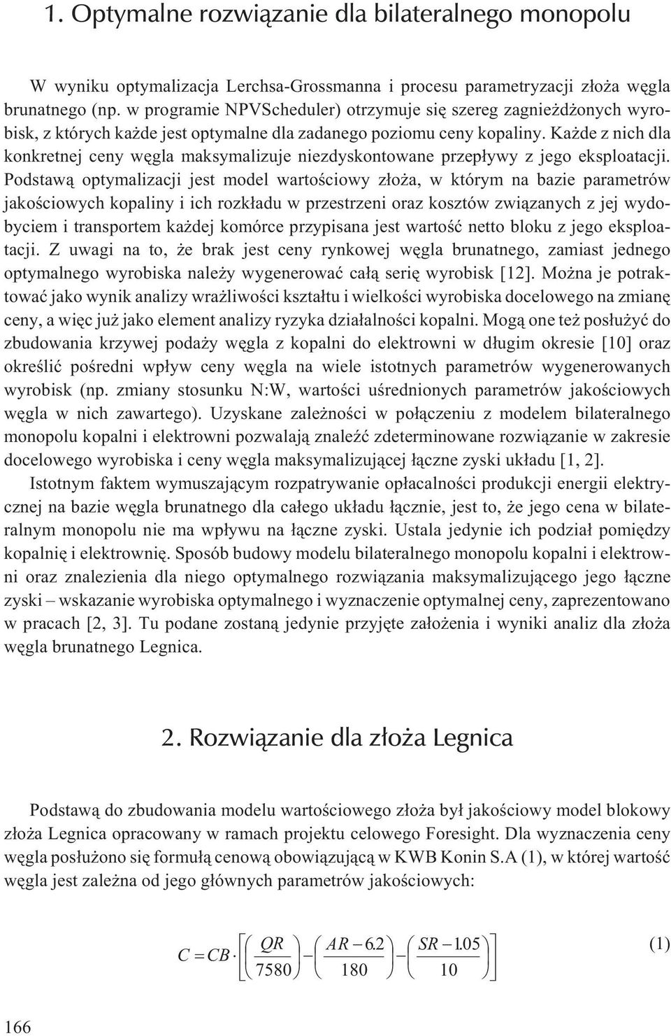 Ka de z nich dla konkretnej ceny wêgla maksymalizuje niezdyskontowane przep³ywy z jego eksploatacji.