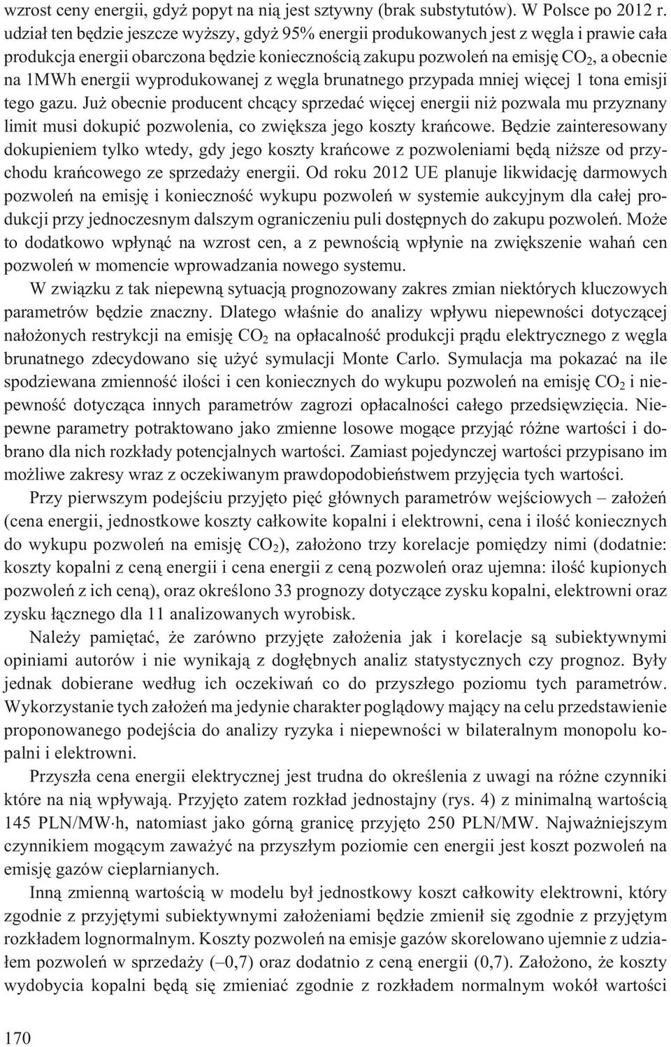wyprodukowanej z wêgla brunatnego przypada mniej wiêcej 1 tona emisji tego gazu.
