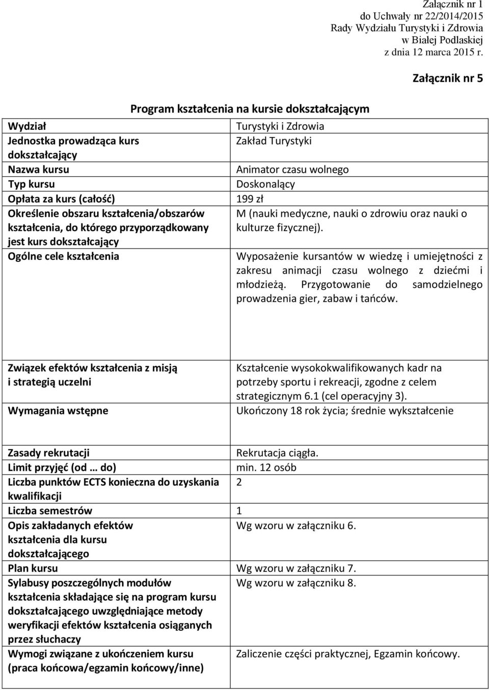 Białej Podlaskiej z dnia 12 marca 2015 r. Załącznik nr 5 Animator czasu wolnego Doskonalący 199 zł M (nauki medyczne, nauki o zdrowiu oraz nauki o kulturze fizycznej).