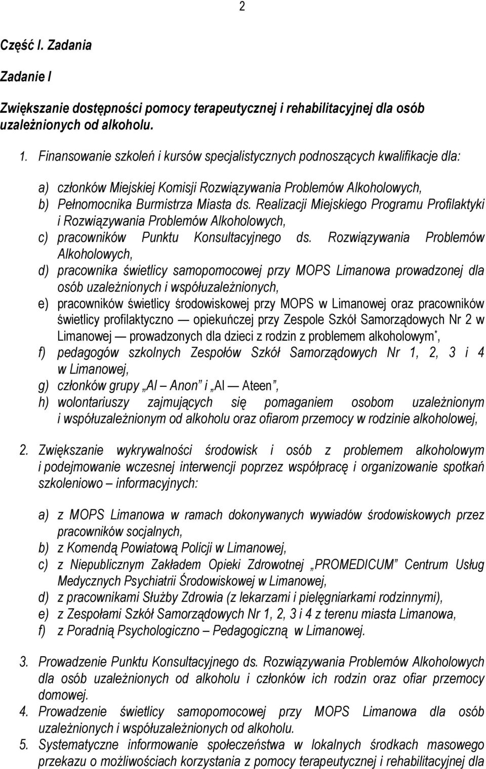 Realizacji Miejskiego Programu Profilaktyki i Rozwiązywania Problemów Alkoholowych, c) pracowników Punktu Konsultacyjnego ds.