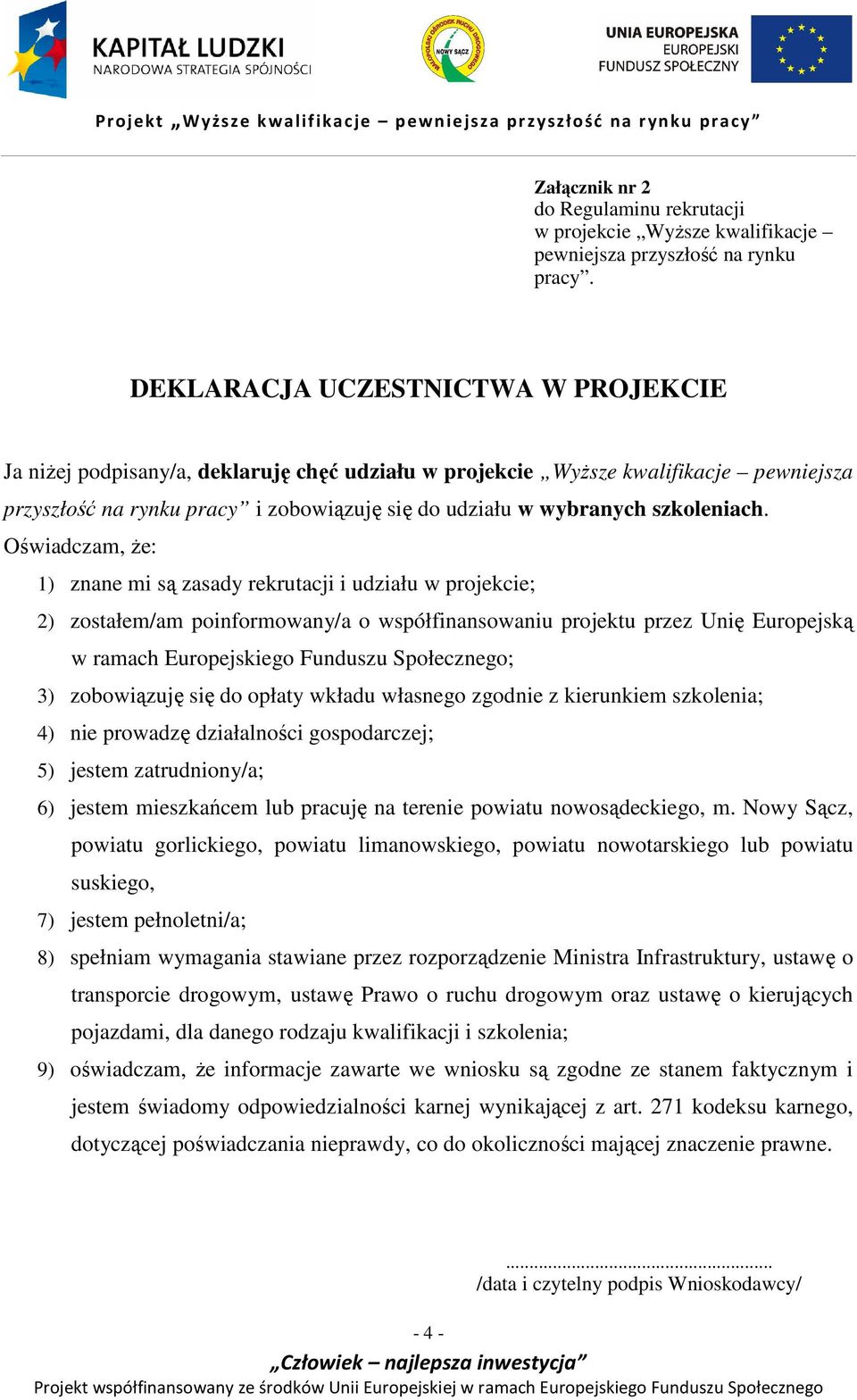 Oświadczam, że: 1) znane mi są zasady rekrutacji i udziału w projekcie; 2) zostałem/am poinformowany/a o współfinansowaniu projektu przez Unię Europejską w ramach Europejskiego Funduszu Społecznego;