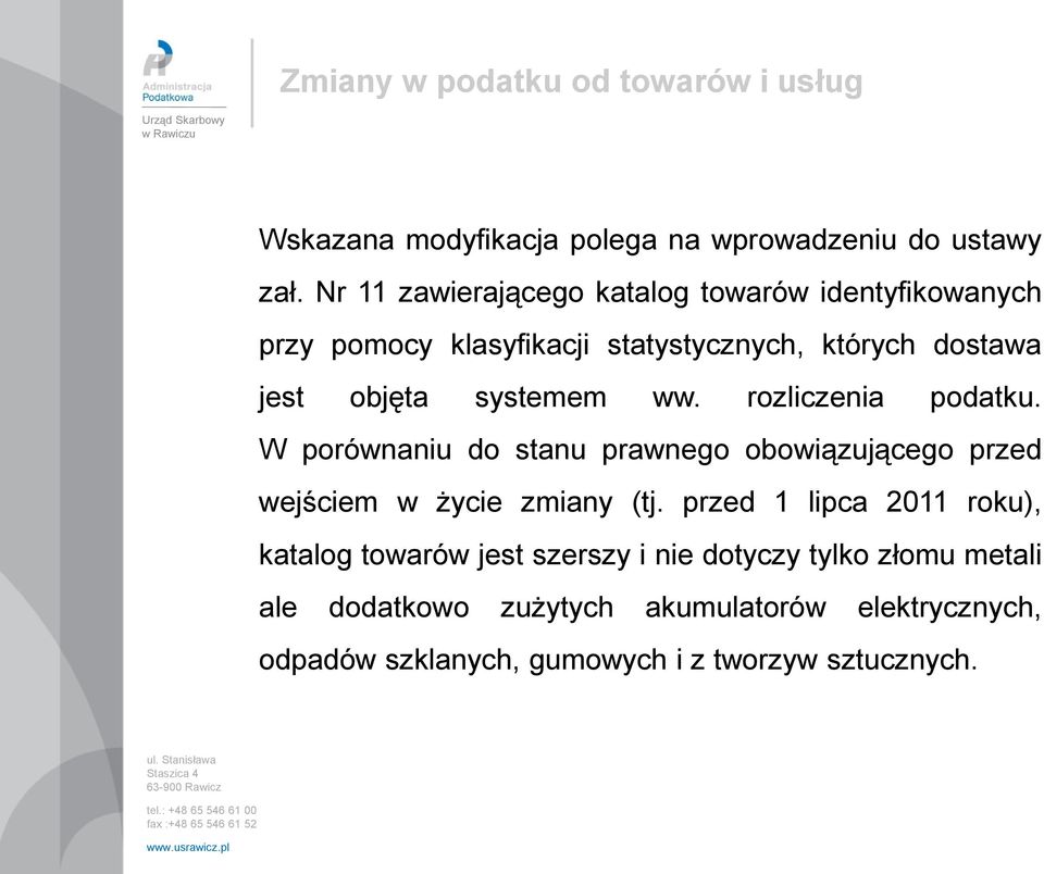 systemem ww. rozliczenia podatku. W porównaniu do stanu prawnego obowiązującego przed wejściem w życie zmiany (tj.