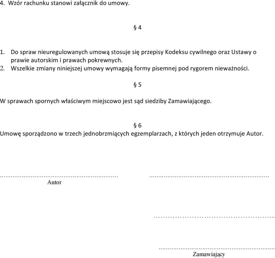 pokrewnych. 2. Wszelkie zmiany niniejszej umowy wymagają formy pisemnej pod rygorem nieważności.