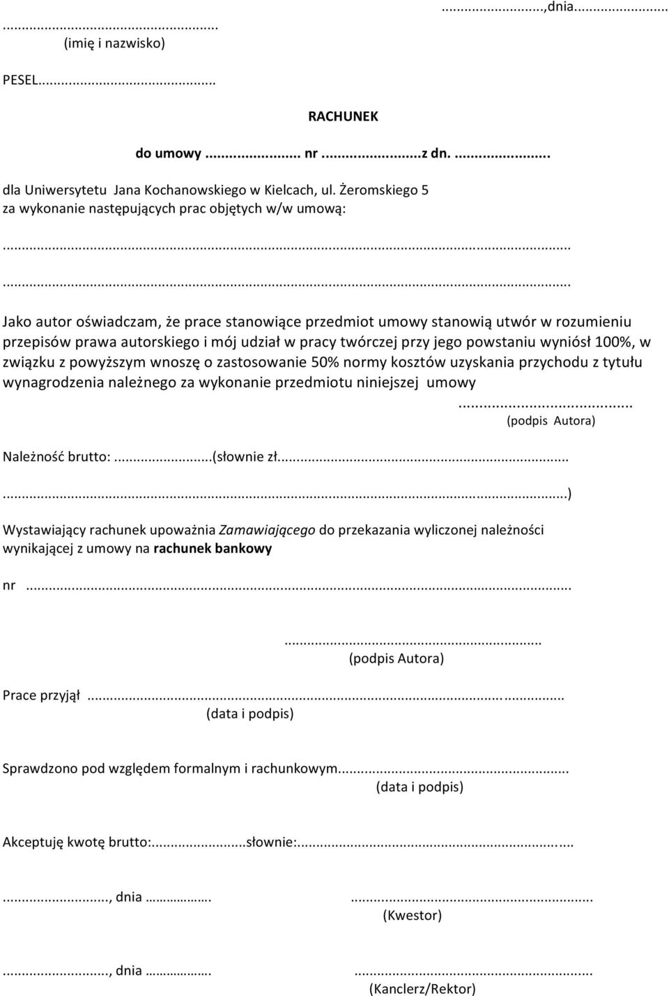 powyższym wnoszę o zastosowanie 50% normy kosztów uzyskania przychodu z tytułu wynagrodzenia należnego za wykonanie przedmiotu niniejszej umowy... (podpis Autora) Należność brutto:...(słownie zł.