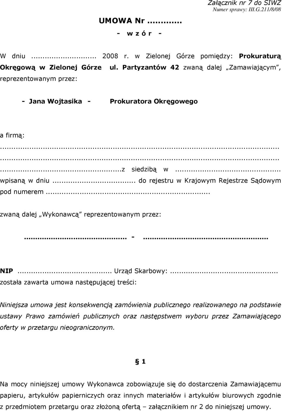 .. do rejestru w Krajowym Rejestrze Sądowym pod numerem... zwaną dalej Wykonawcą reprezentowanym przez:... -... NIP... Urząd Skarbowy:.