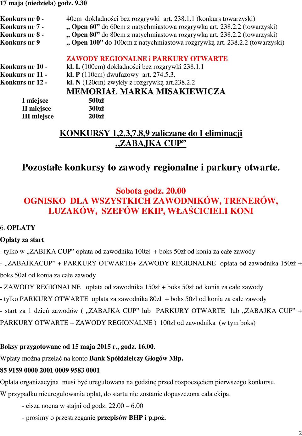 L (100cm) dokładności bez rozgrywki 238.1.1 Konkurs nr 11 - kl. P (110cm) dwufazowy art. 274.5.3. Konkurs nr 12 - kl. N (120cm) zwykły z rozgrywką art.238.2.2 6.